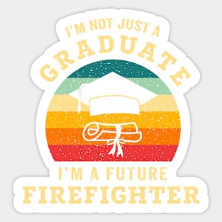 I'm not just a graduate, I'm a future firefighter Sticker